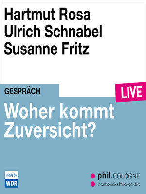 cover image of Woher kommt Zuversicht?--phil.COLOGNE live (Ungekürzt)